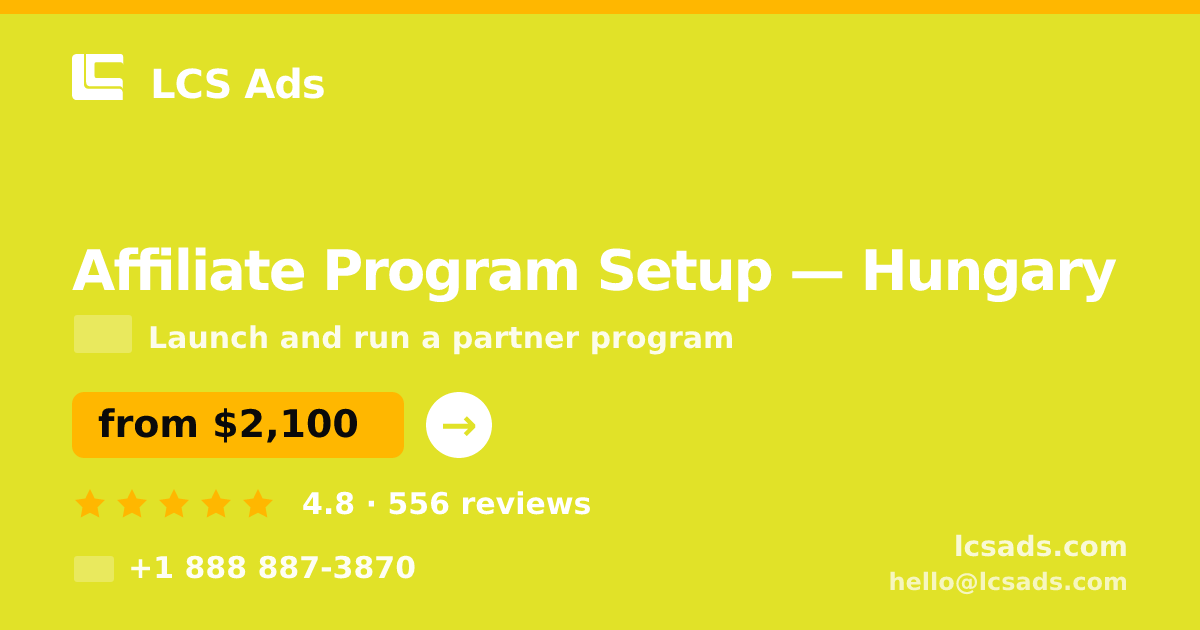 Affiliate Program Setup in Hungary — from $2,100, rated 4.8/5 by 556 clients. LCS Ads.