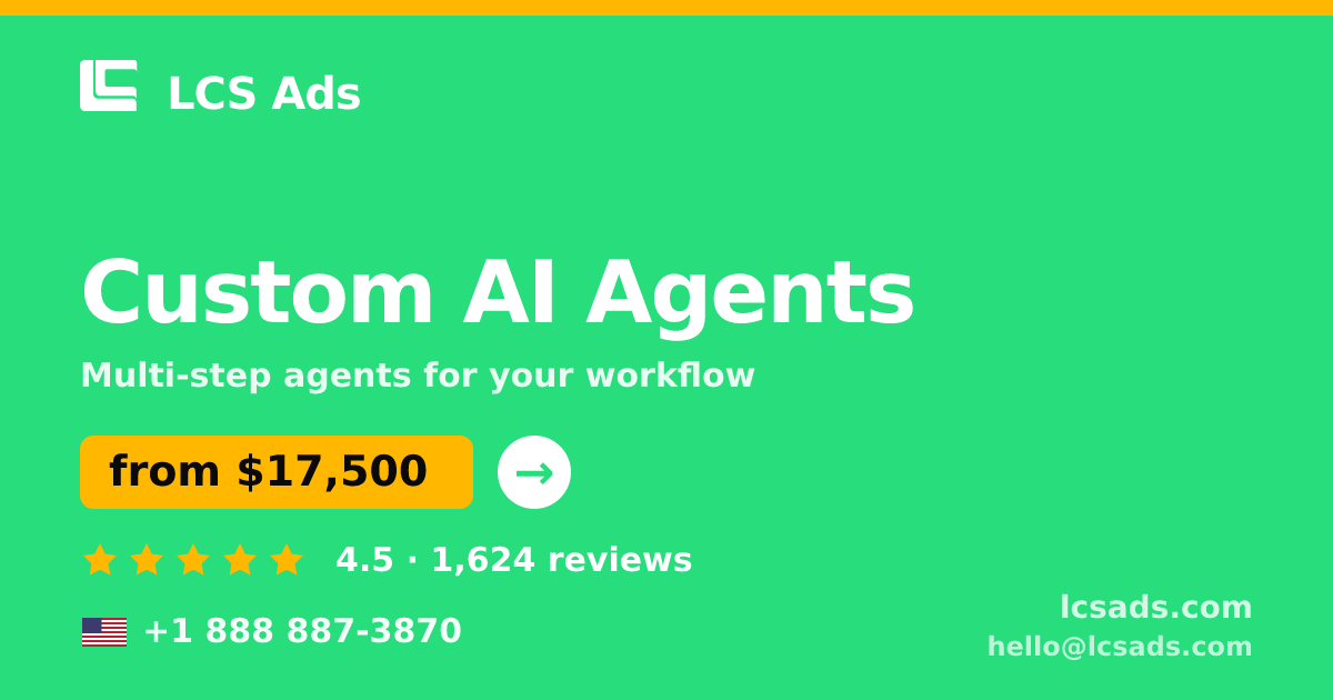 Custom AI Agents in the USA — from $17,500, rated 4.5/5 by 1624 clients. LCS Ads.