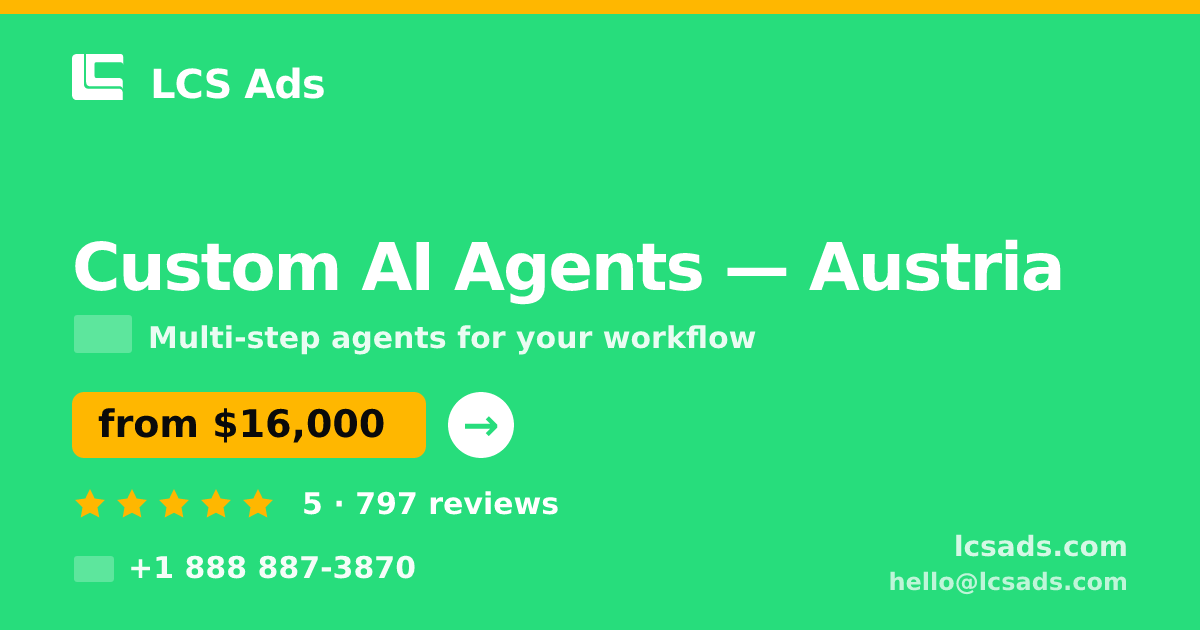 Custom AI Agents in Austria — from $16,000, rated 5/5 by 797 clients. LCS Ads.