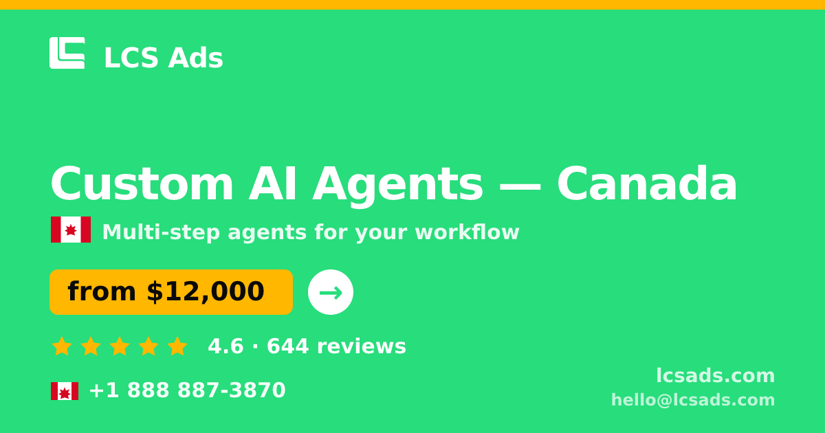 Custom AI Agents in Canada — from $12,000, rated 4.6/5 by 644 clients. LCS Ads.