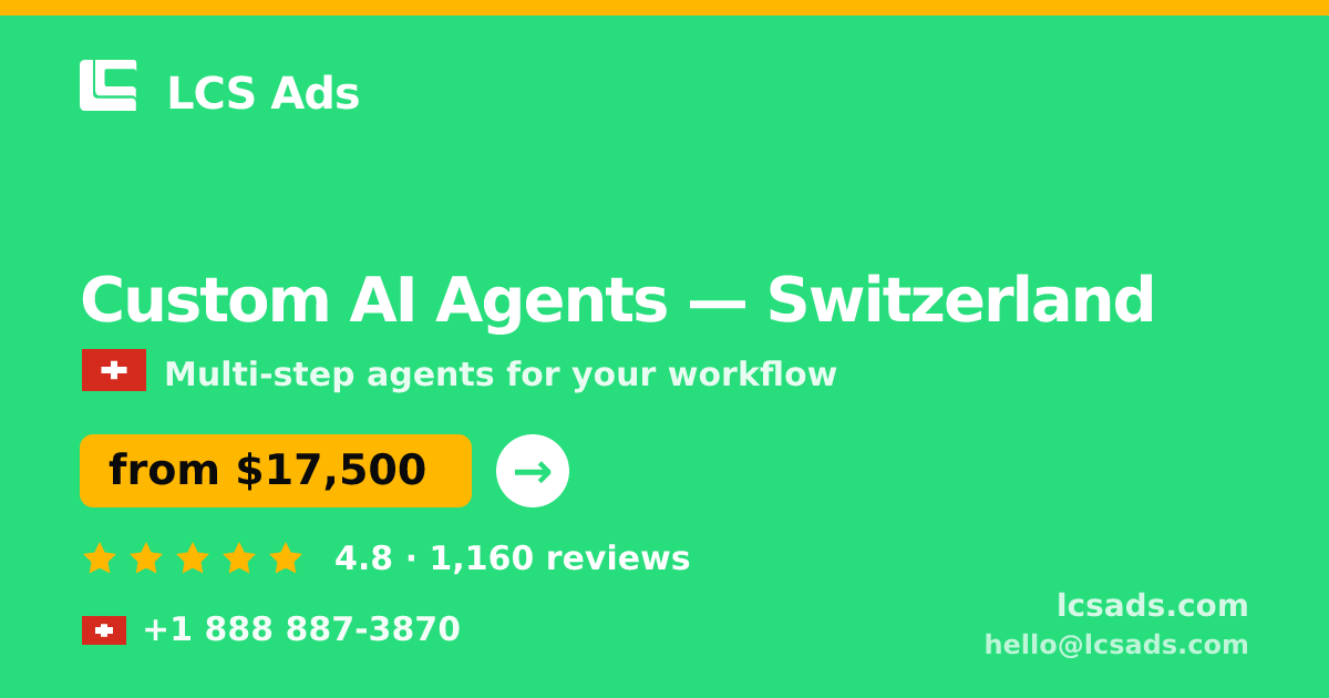 Custom AI Agents in Switzerland — from $17,500, rated 4.8/5 by 1160 clients. LCS Ads.