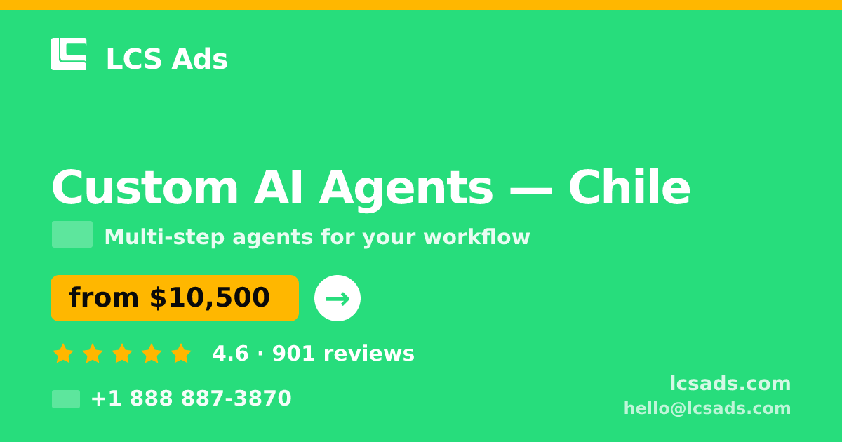 Custom AI Agents in Chile — from $10,500, rated 4.6/5 by 901 clients. LCS Ads.