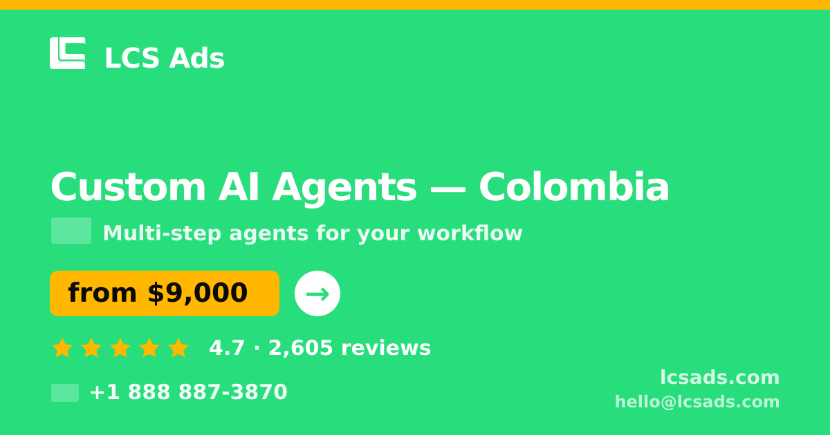 Custom AI Agents in Colombia — from $9,000, rated 4.7/5 by 2605 clients. LCS Ads.