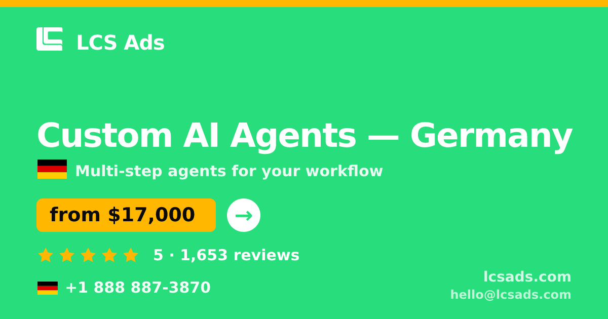 Custom AI Agents in Germany — from $17,000, rated 5/5 by 1653 clients. LCS Ads.