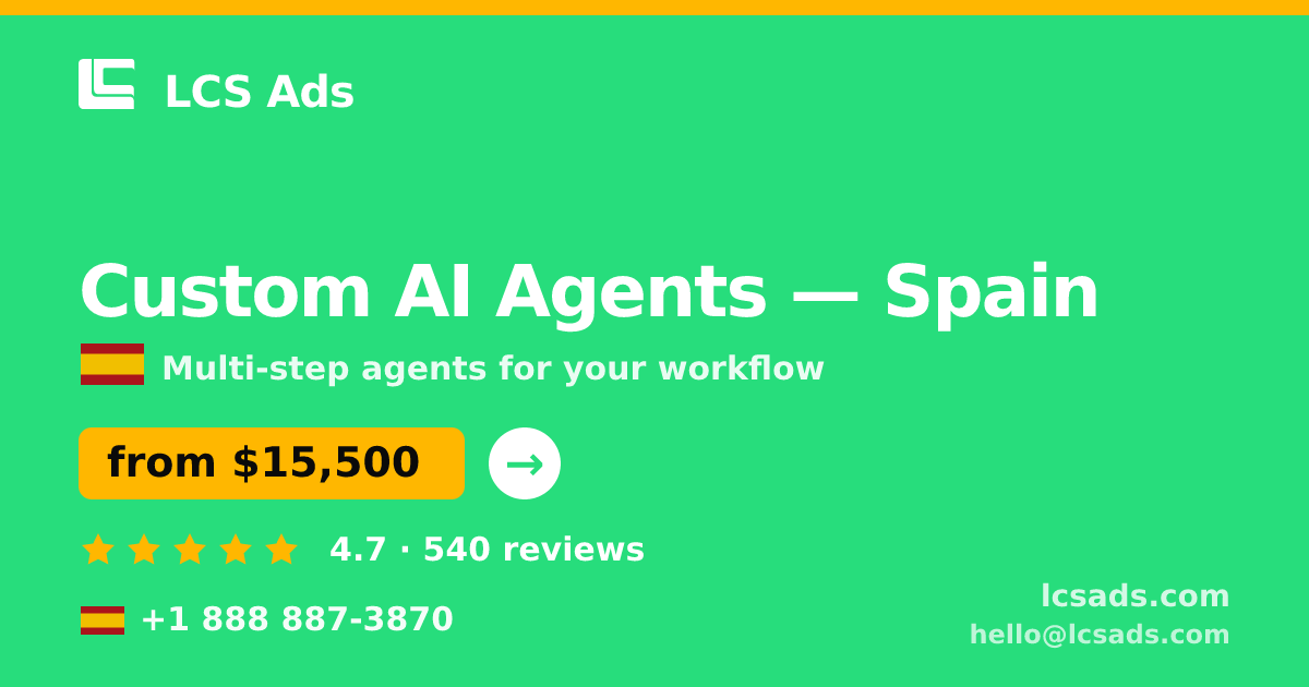 Custom AI Agents in Spain — from $15,500, rated 4.7/5 by 540 clients. LCS Ads.