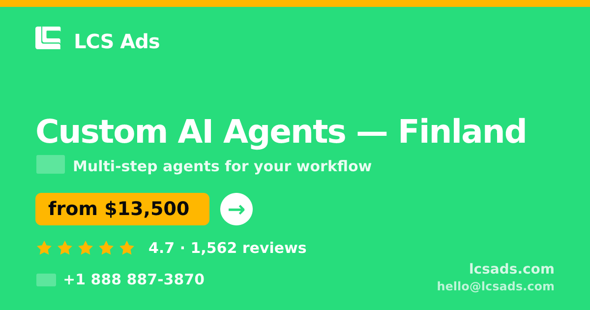 Custom AI Agents in Finland — from $13,500, rated 4.7/5 by 1562 clients. LCS Ads.