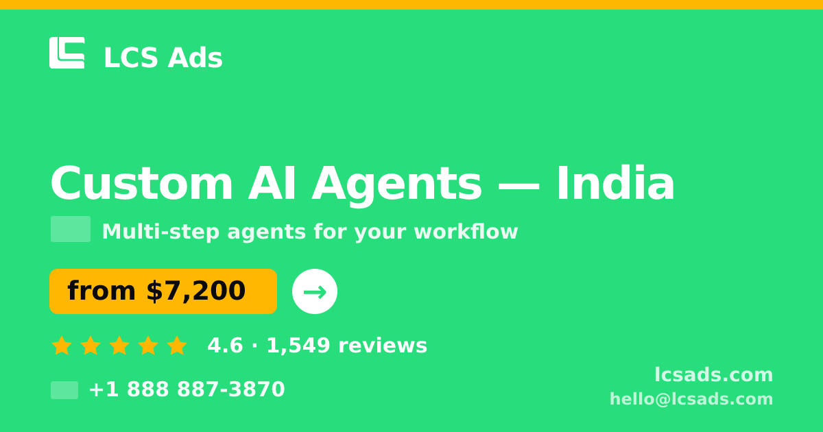 Custom AI Agents in India — from $7,200, rated 4.6/5 by 1549 clients. LCS Ads.
