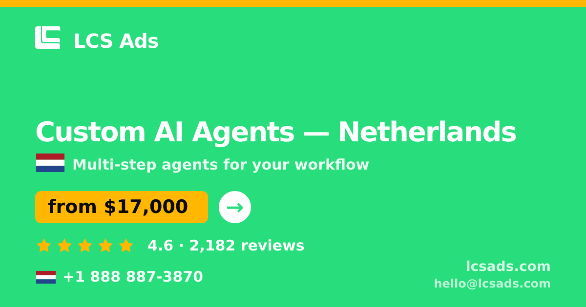 Custom AI Agents in Netherlands — from $17,000, rated 4.6/5 by 2182 clients. LCS Ads.