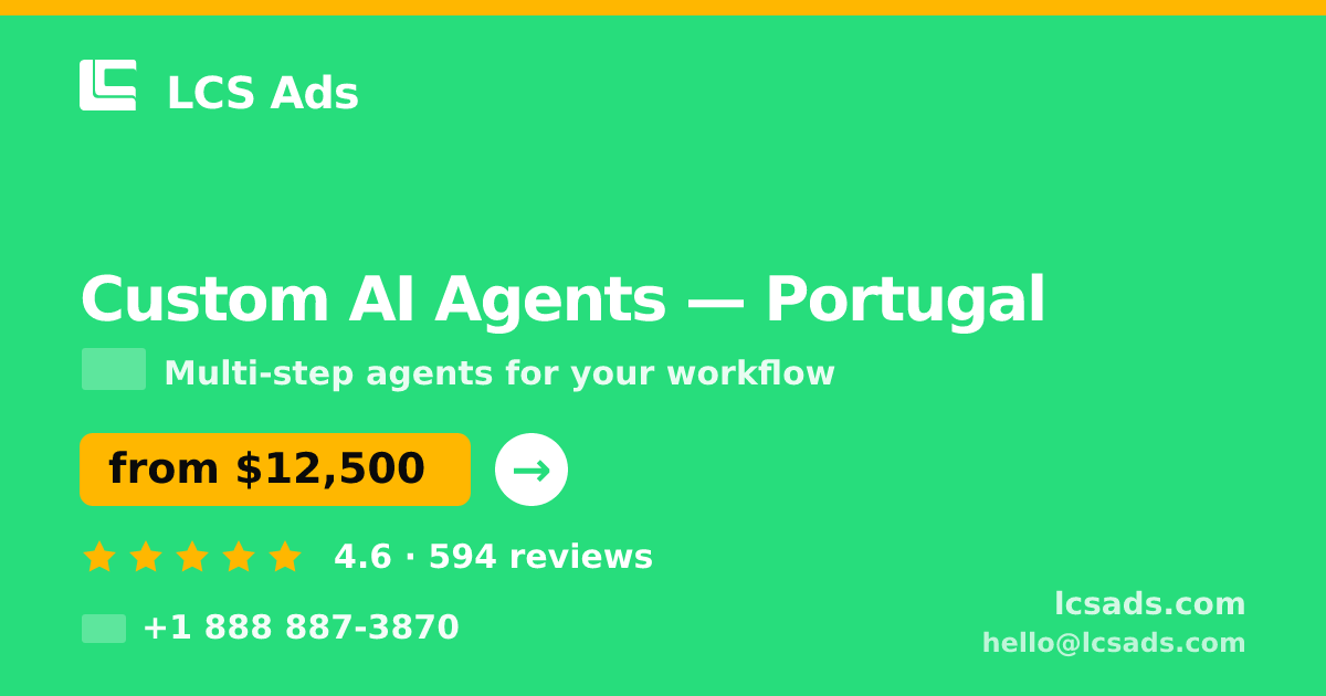 Custom AI Agents in Portugal — from $12,500, rated 4.6/5 by 594 clients. LCS Ads.