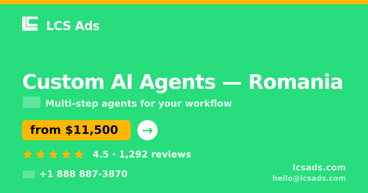 Custom AI Agents in Romania — from $11,500, rated 4.5/5 by 1292 clients. LCS Ads.