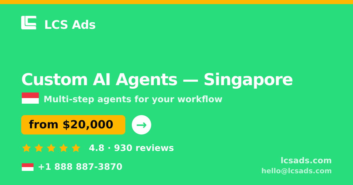 Custom AI Agents in Singapore — from $20,000, rated 4.8/5 by 930 clients. LCS Ads.