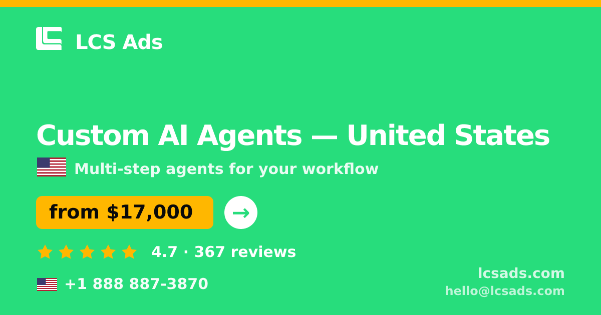 Custom AI Agents in United States — from $17,000, rated 4.7/5 by 367 clients. LCS Ads.