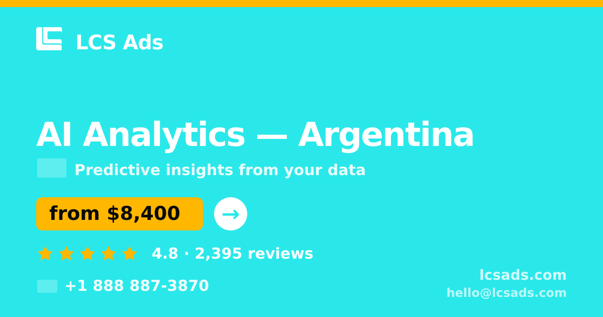 AI Analytics in Argentina — from $8,400, rated 4.8/5 by 2395 clients. LCS Ads.