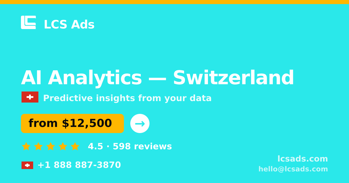 AI Analytics in Switzerland — from $12,500, rated 4.5/5 by 598 clients. LCS Ads.