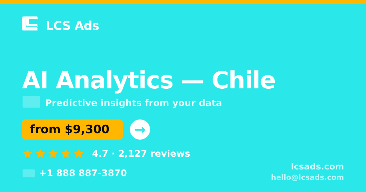 AI Analytics in Chile — from $9,300, rated 4.7/5 by 2127 clients. LCS Ads.