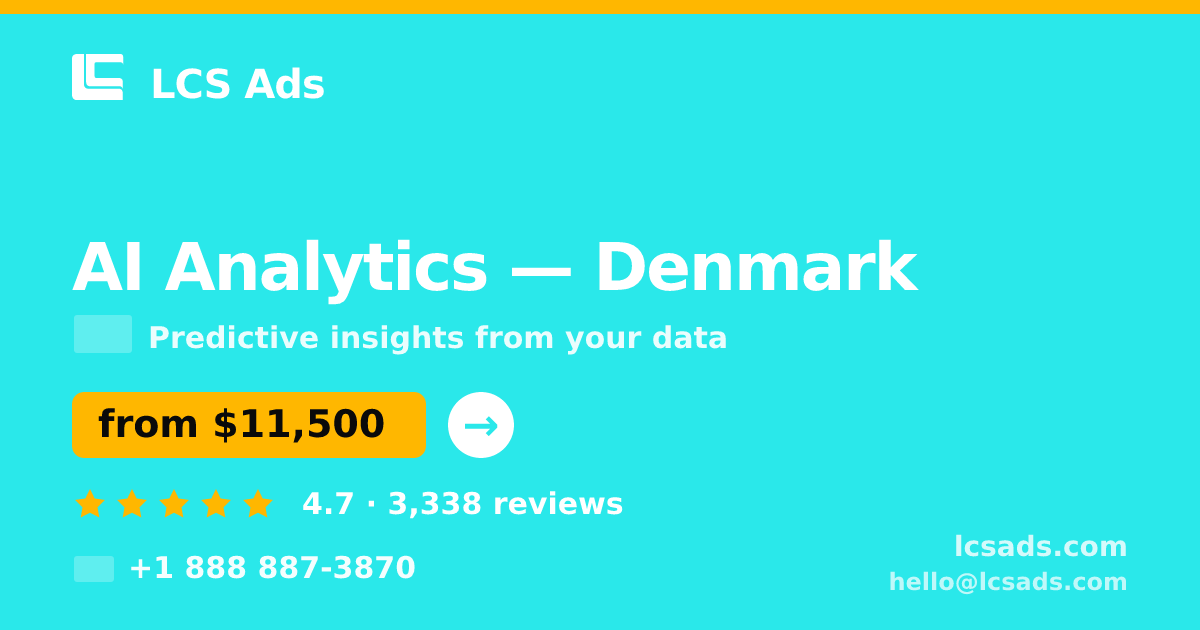 AI Analytics in Denmark — from $11,500, rated 4.7/5 by 3338 clients. LCS Ads.