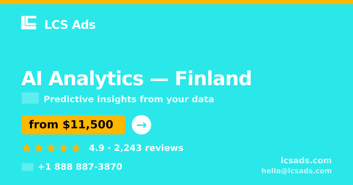 AI Analytics in Finland — from $11,500, rated 4.9/5 by 2243 clients. LCS Ads.