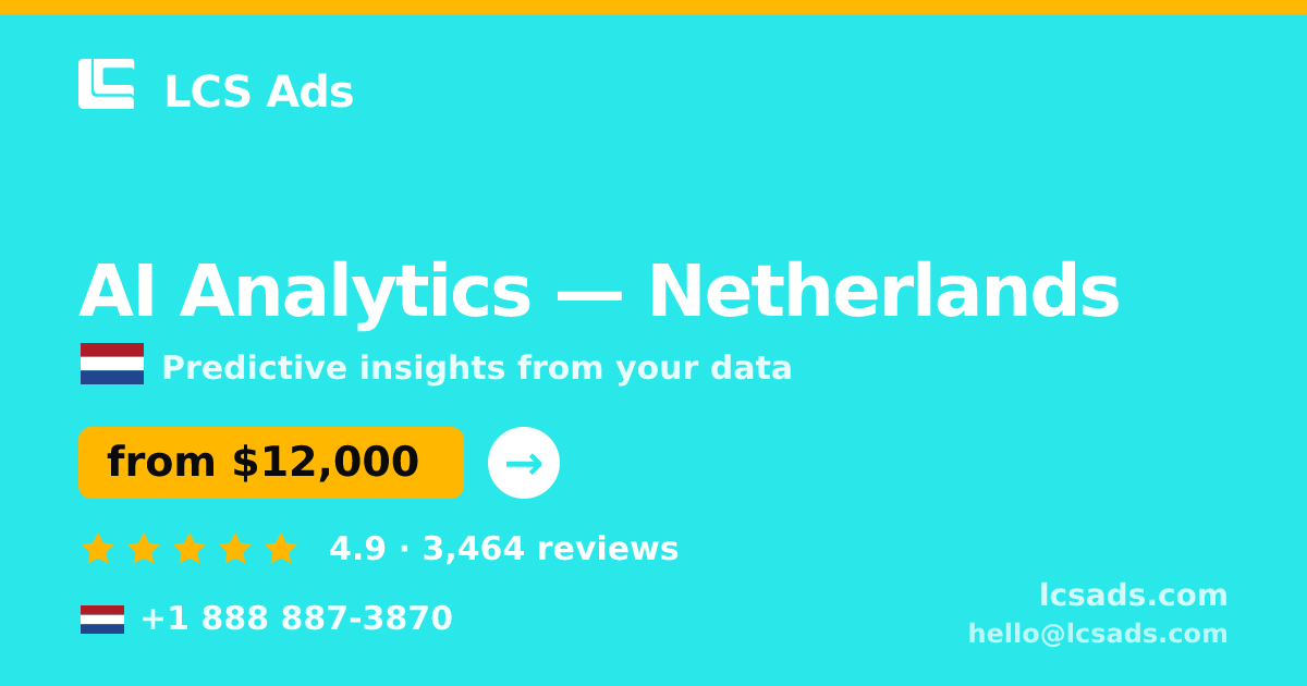 AI Analytics in Netherlands — from $12,000, rated 4.9/5 by 3464 clients. LCS Ads.