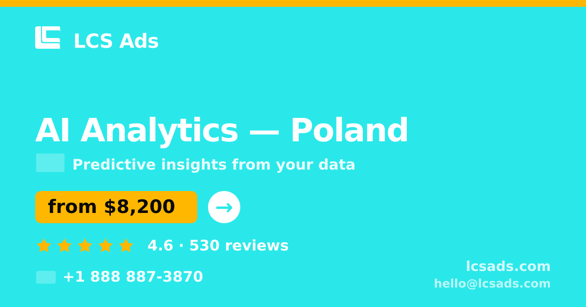 AI Analytics in Poland — from $8,200, rated 4.6/5 by 530 clients. LCS Ads.