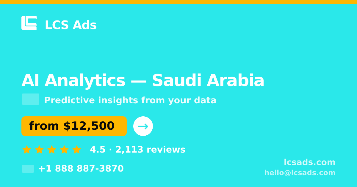 AI Analytics in Saudi Arabia — from $12,500, rated 4.5/5 by 2113 clients. LCS Ads.
