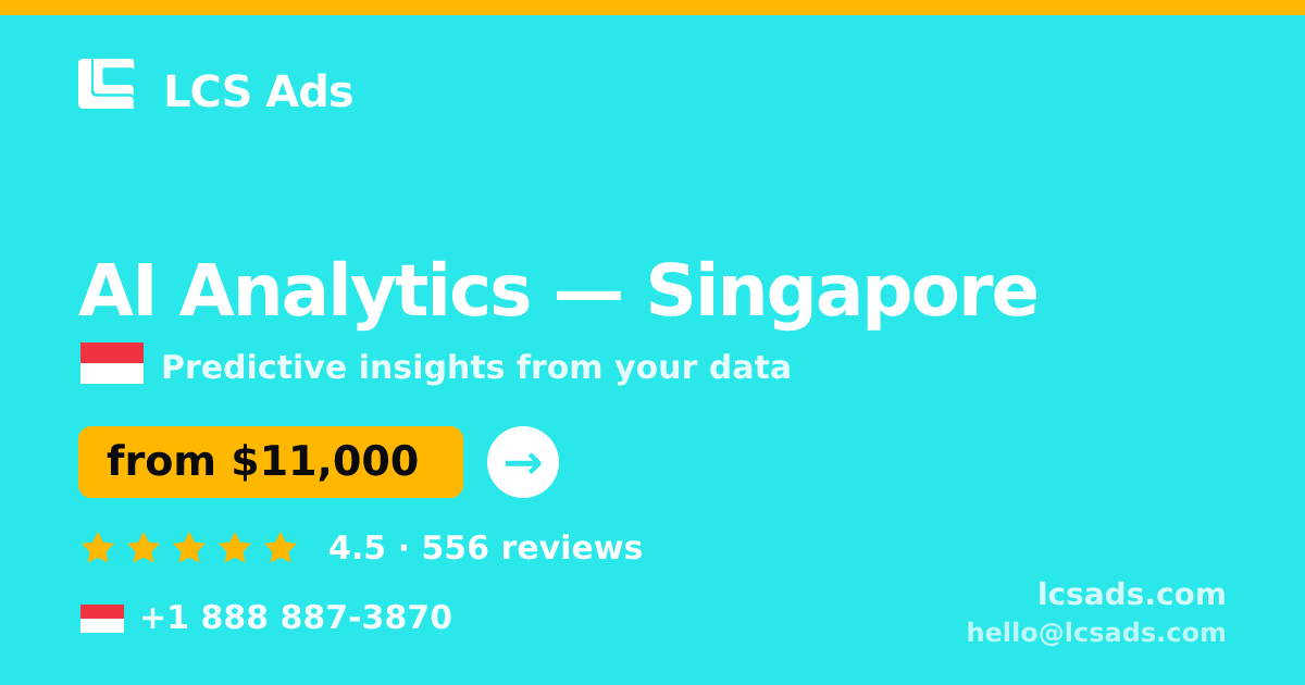 AI Analytics in Singapore — from $11,000, rated 4.5/5 by 556 clients. LCS Ads.