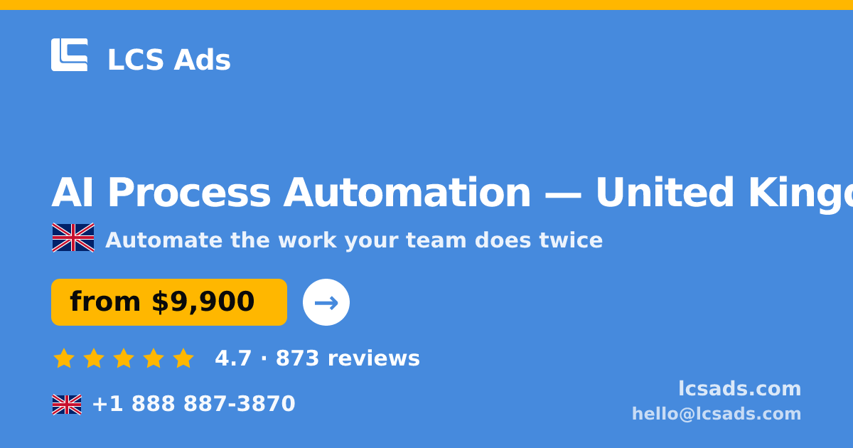 AI Process Automation in United Kingdom — from $9,900, rated 4.7/5 by 873 clients. LCS Ads.