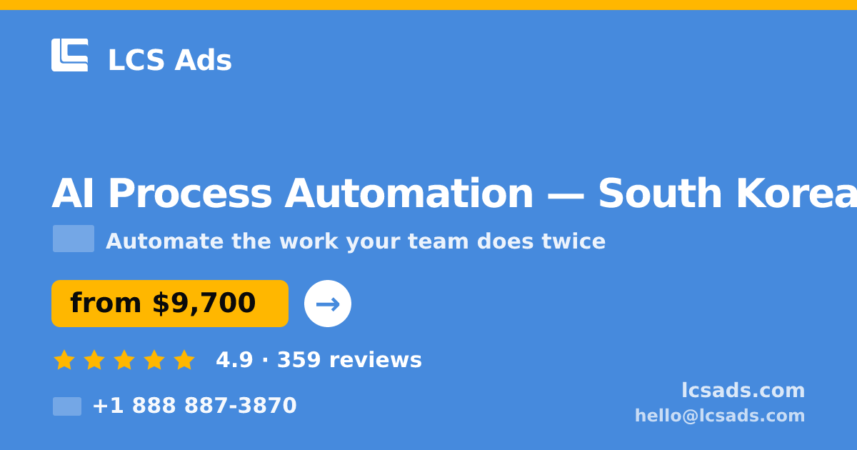 AI Process Automation in South Korea — from $9,700, rated 4.9/5 by 359 clients. LCS Ads.
