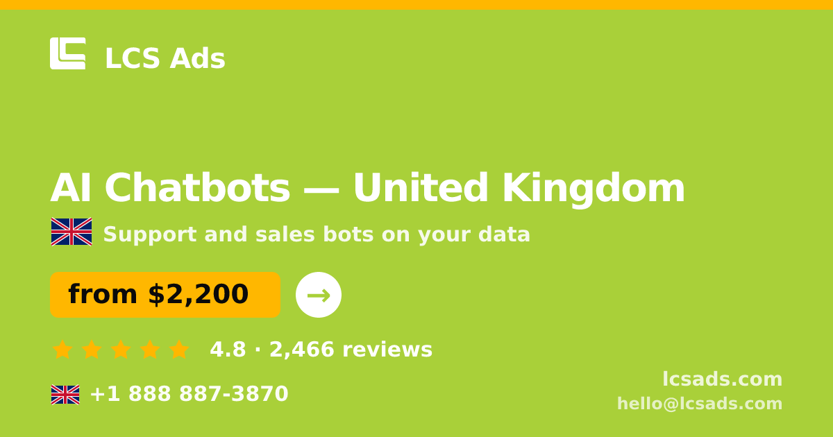 AI Chatbots in United Kingdom — from $2,200/mo, rated 4.8/5 by 2466 clients. LCS Ads.
