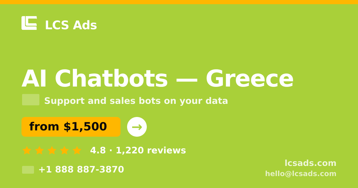 AI Chatbots in Greece — from $1,500/mo, rated 4.8/5 by 1220 clients. LCS Ads.