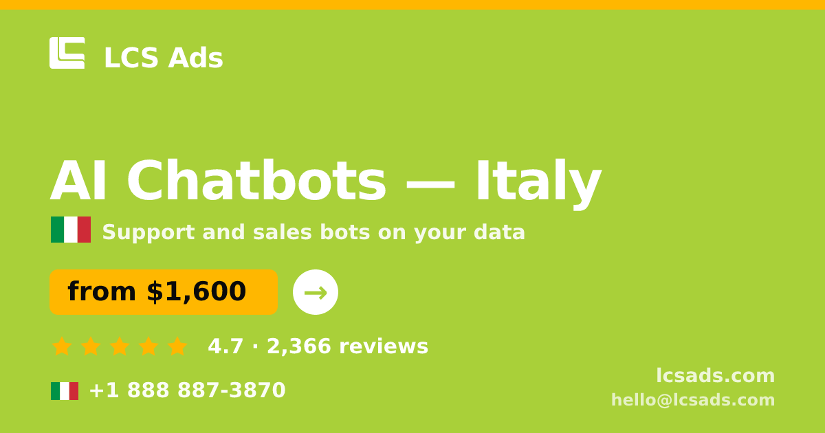 AI Chatbots in Italy — from $1,600/mo, rated 4.7/5 by 2366 clients. LCS Ads.