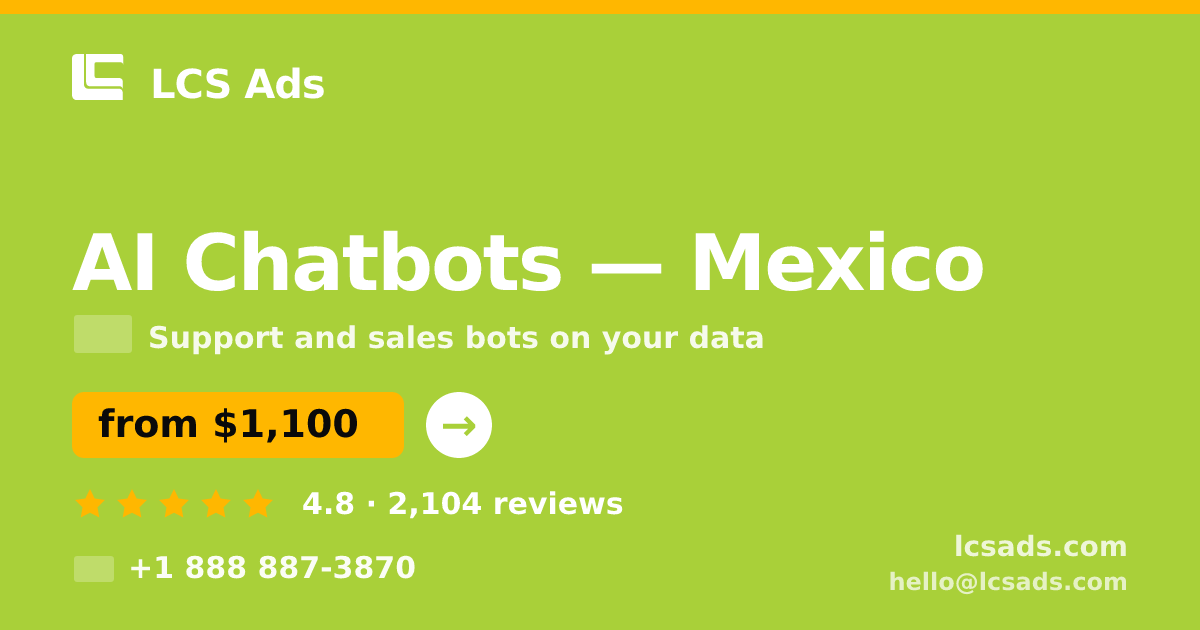 AI Chatbots in Mexico — from $1,100/mo, rated 4.8/5 by 2104 clients. LCS Ads.