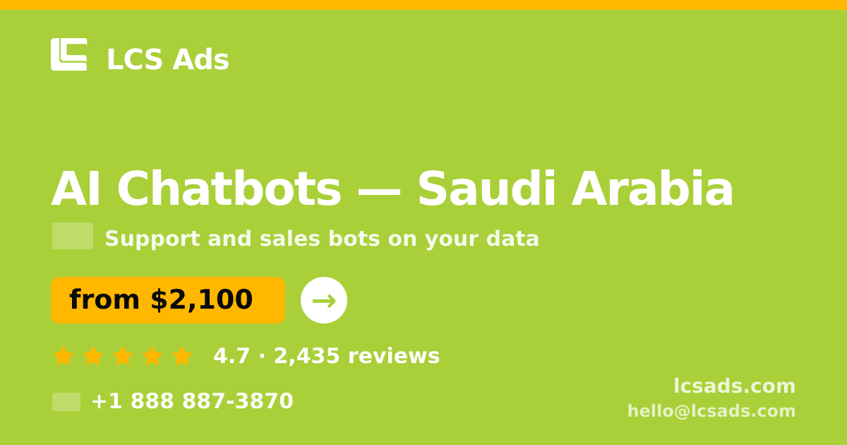 AI Chatbots in Saudi Arabia — from $2,100/mo, rated 4.7/5 by 2435 clients. LCS Ads.