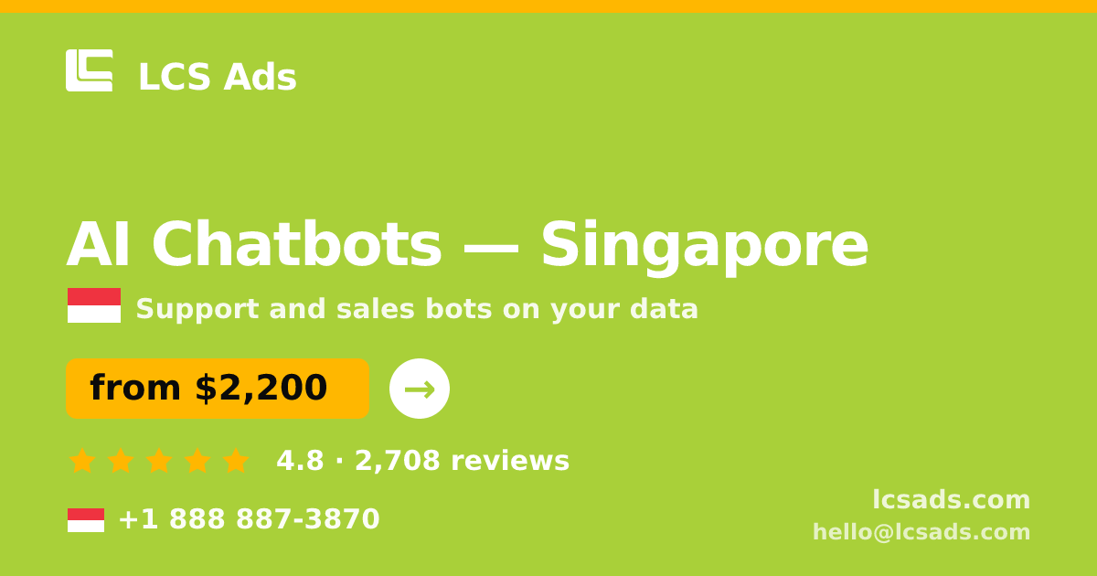 AI Chatbots in Singapore — from $2,200/mo, rated 4.8/5 by 2708 clients. LCS Ads.