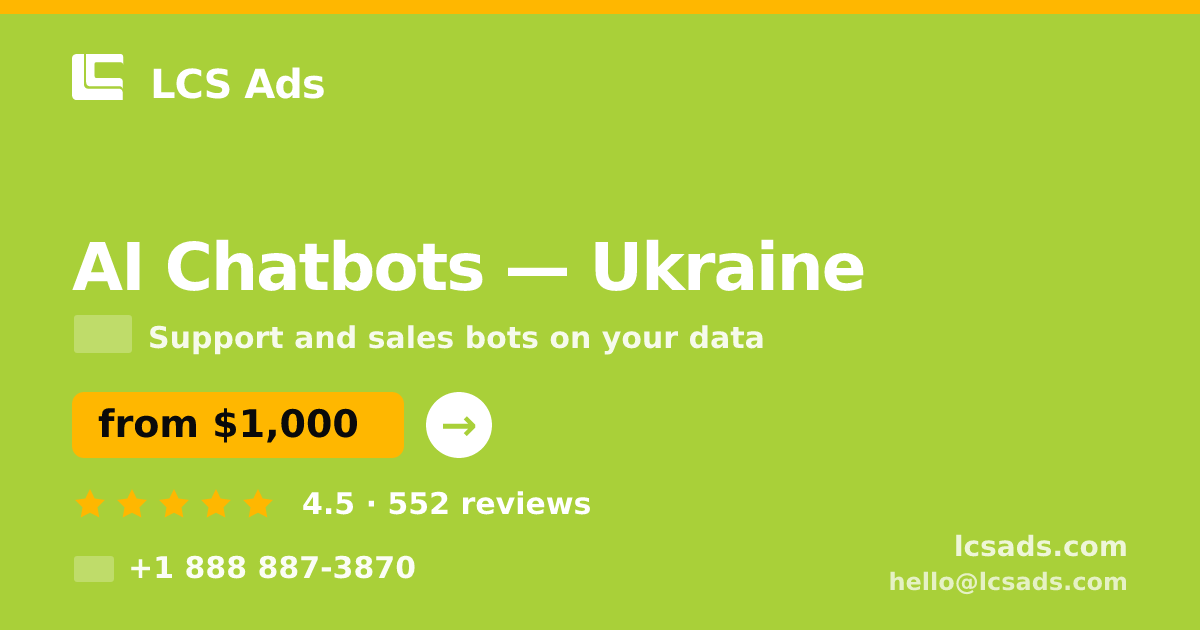 AI Chatbots in Ukraine — from $1,000/mo, rated 4.5/5 by 552 clients. LCS Ads.