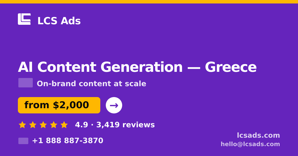 AI Content Generation in Greece — from $2,000/mo, rated 4.9/5 by 3419 clients. LCS Ads.