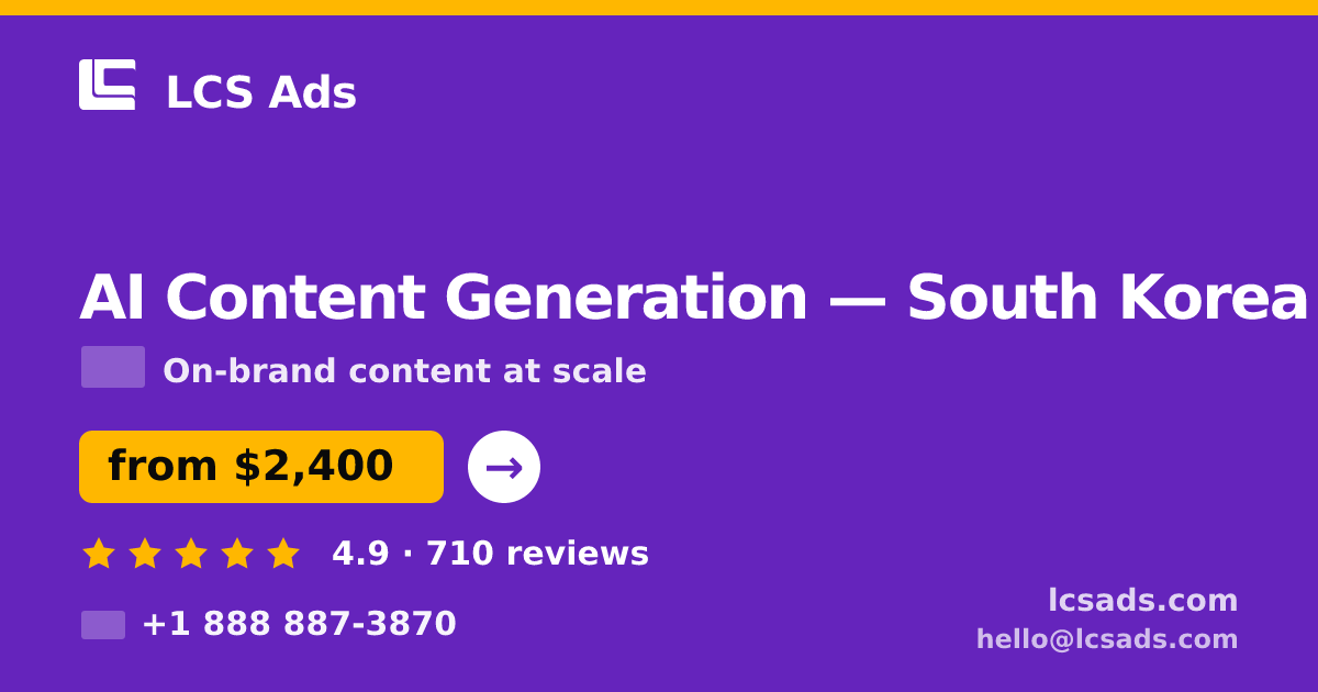 AI Content Generation in South Korea — from $2,400/mo, rated 4.9/5 by 710 clients. LCS Ads.