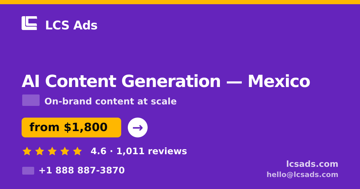 AI Content Generation in Mexico — from $1,800/mo, rated 4.6/5 by 1011 clients. LCS Ads.