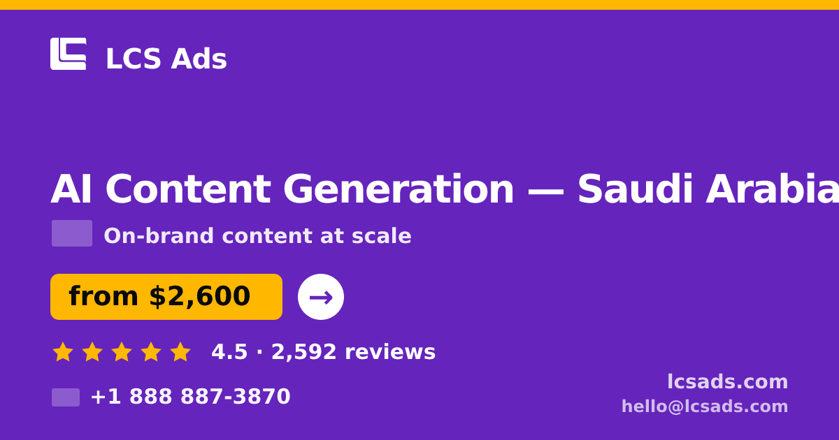 AI Content Generation in Saudi Arabia — from $2,600/mo, rated 4.5/5 by 2592 clients. LCS Ads.