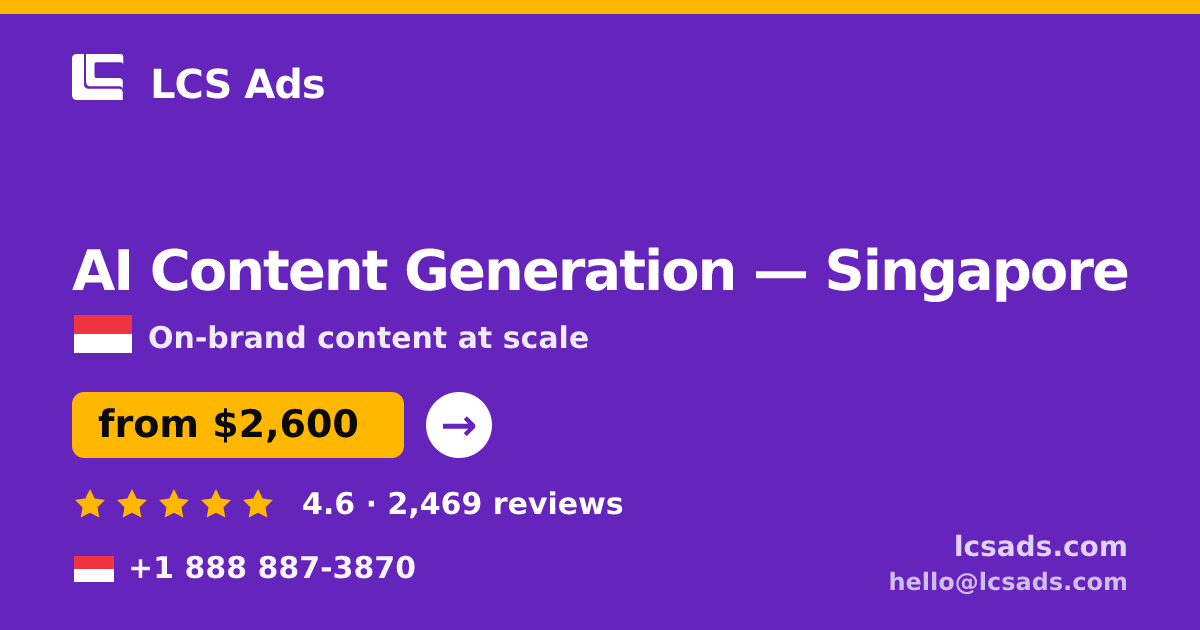 AI Content Generation in Singapore — from $2,600/mo, rated 4.6/5 by 2469 clients. LCS Ads.