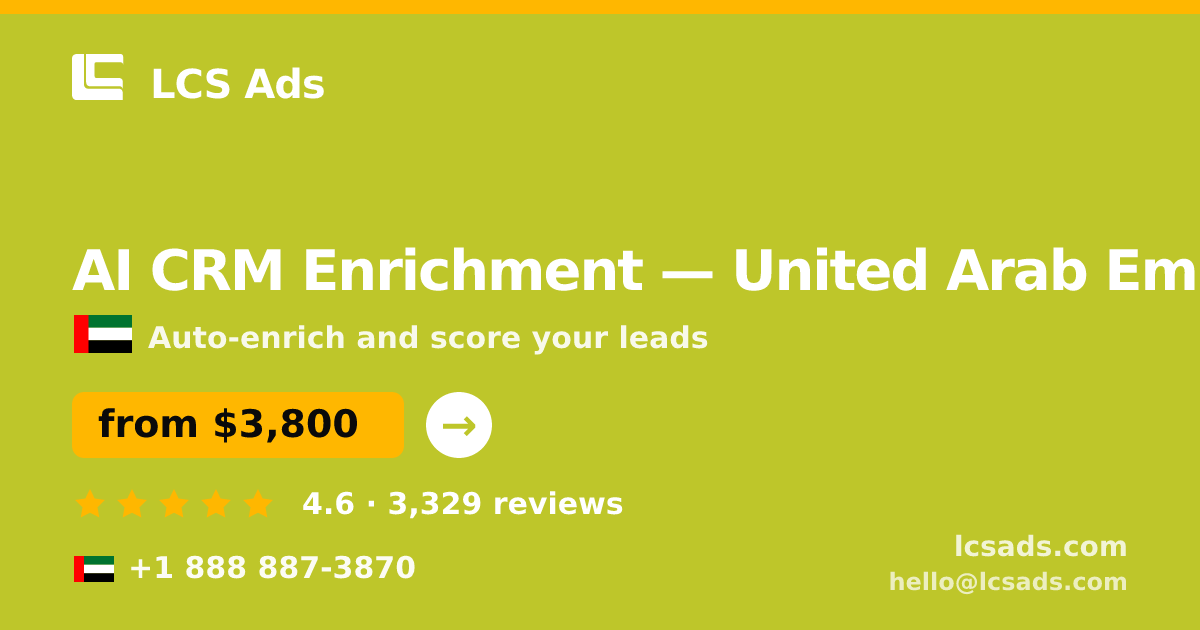 AI CRM Enrichment in United Arab Emirates — from $3,800/mo, rated 4.6/5 by 3329 clients. LCS Ads.