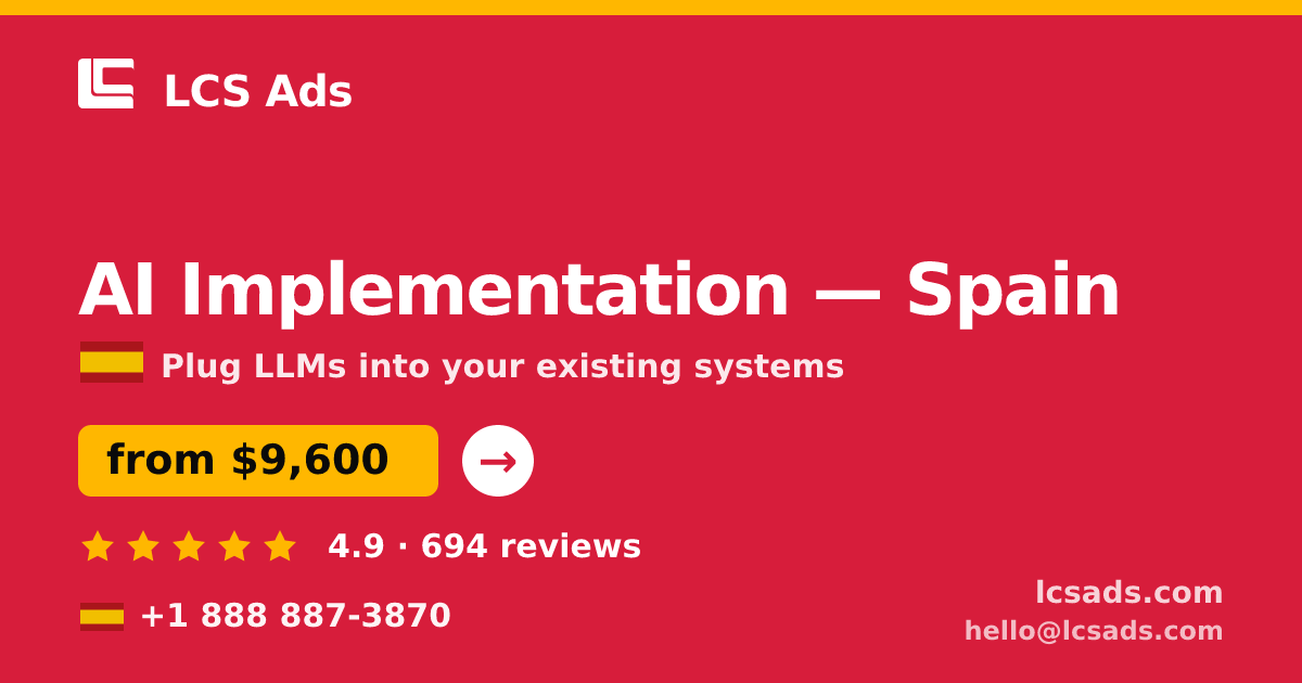 AI Implementation in Spain — from $9,600, rated 4.9/5 by 694 clients. LCS Ads.