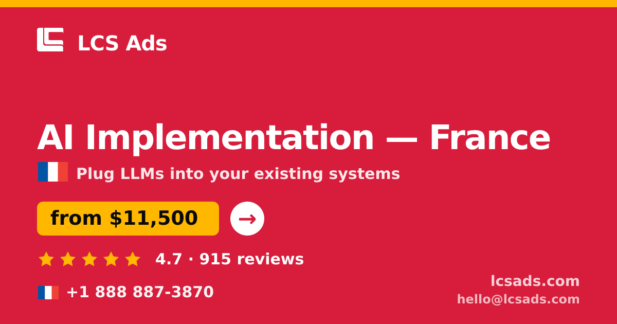 AI Implementation in France — from $11,500, rated 4.7/5 by 915 clients. LCS Ads.