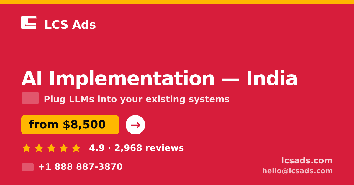 AI Implementation in India — from $8,500, rated 4.9/5 by 2968 clients. LCS Ads.