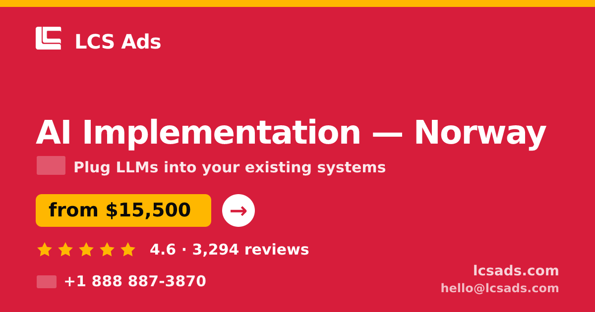 AI Implementation in Norway — from $15,500, rated 4.6/5 by 3294 clients. LCS Ads.