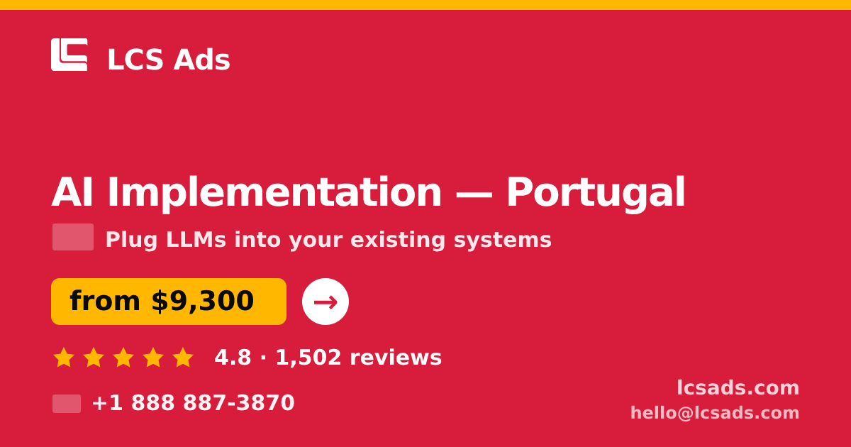 AI Implementation in Portugal — from $9,300, rated 4.8/5 by 1502 clients. LCS Ads.