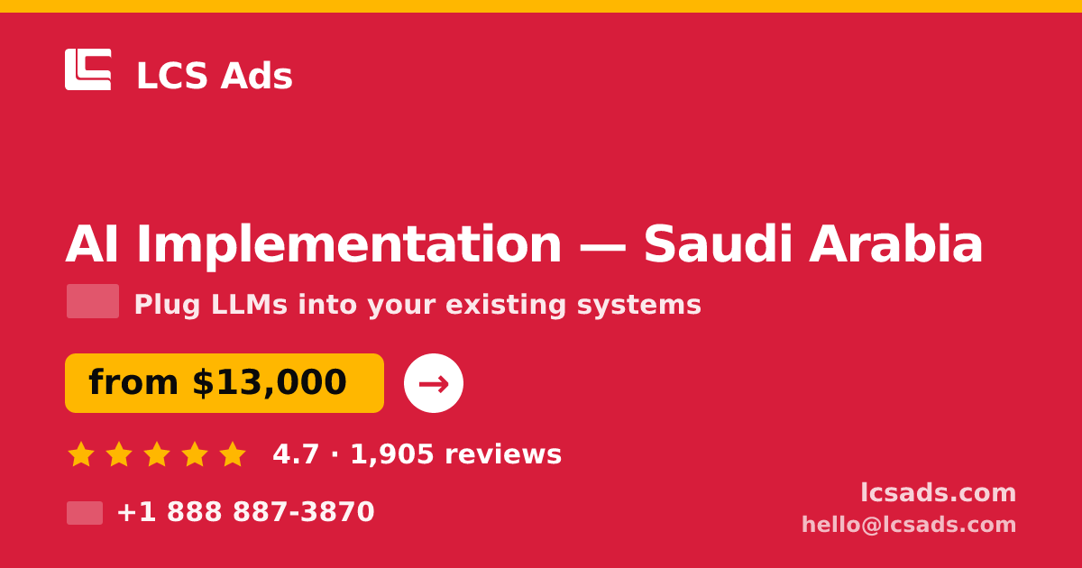 AI Implementation in Saudi Arabia — from $13,000, rated 4.7/5 by 1905 clients. LCS Ads.