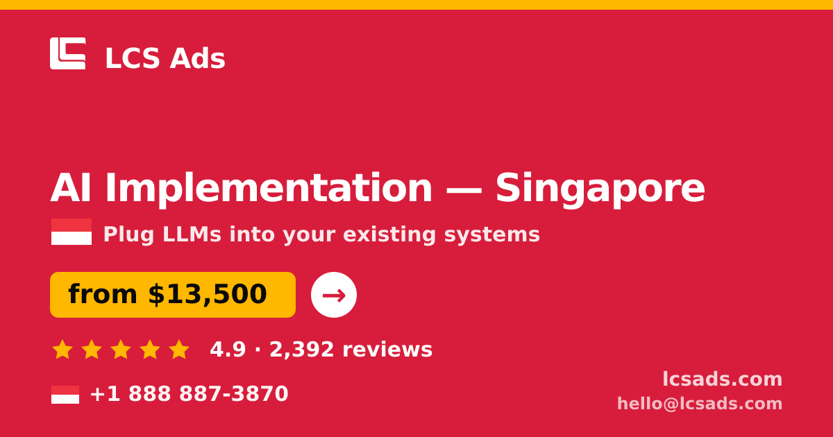 AI Implementation in Singapore — from $13,500, rated 4.9/5 by 2392 clients. LCS Ads.