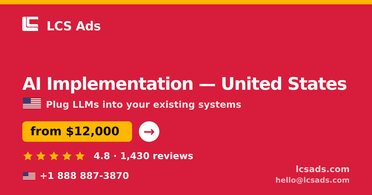 AI Implementation in United States — from $12,000, rated 4.8/5 by 1430 clients. LCS Ads.