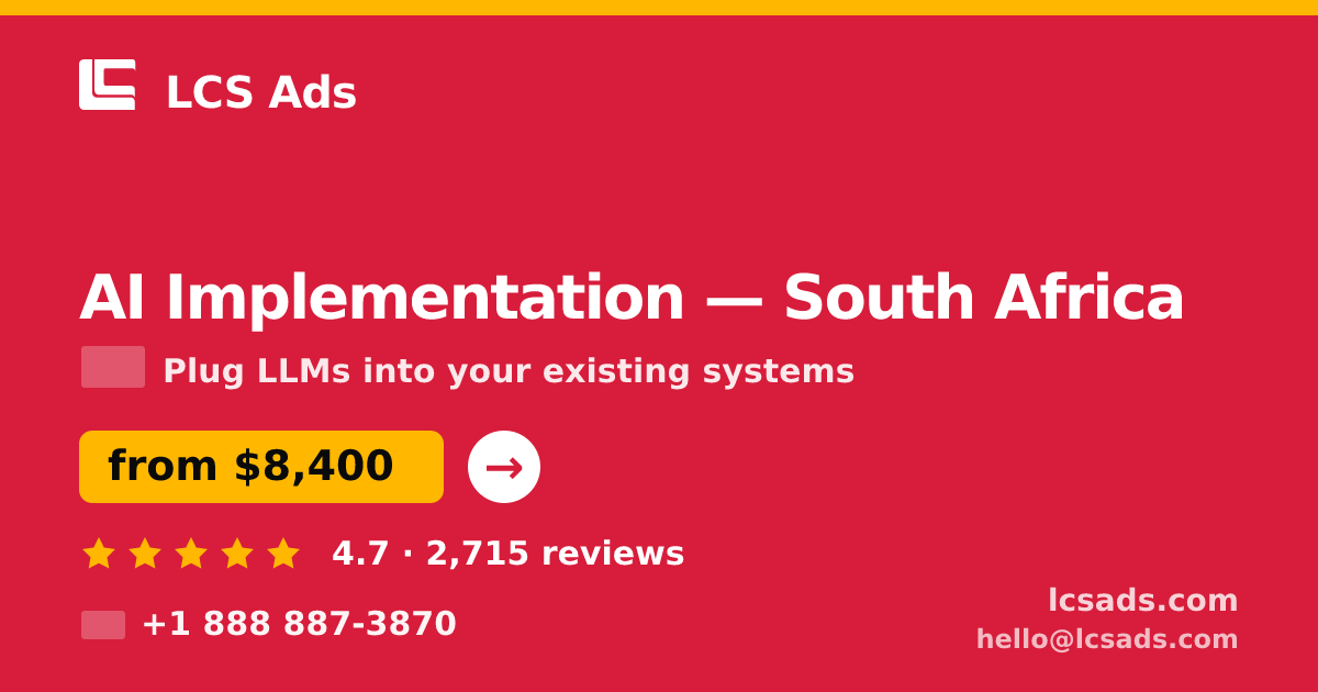 AI Implementation in South Africa — from $8,400, rated 4.7/5 by 2715 clients. LCS Ads.