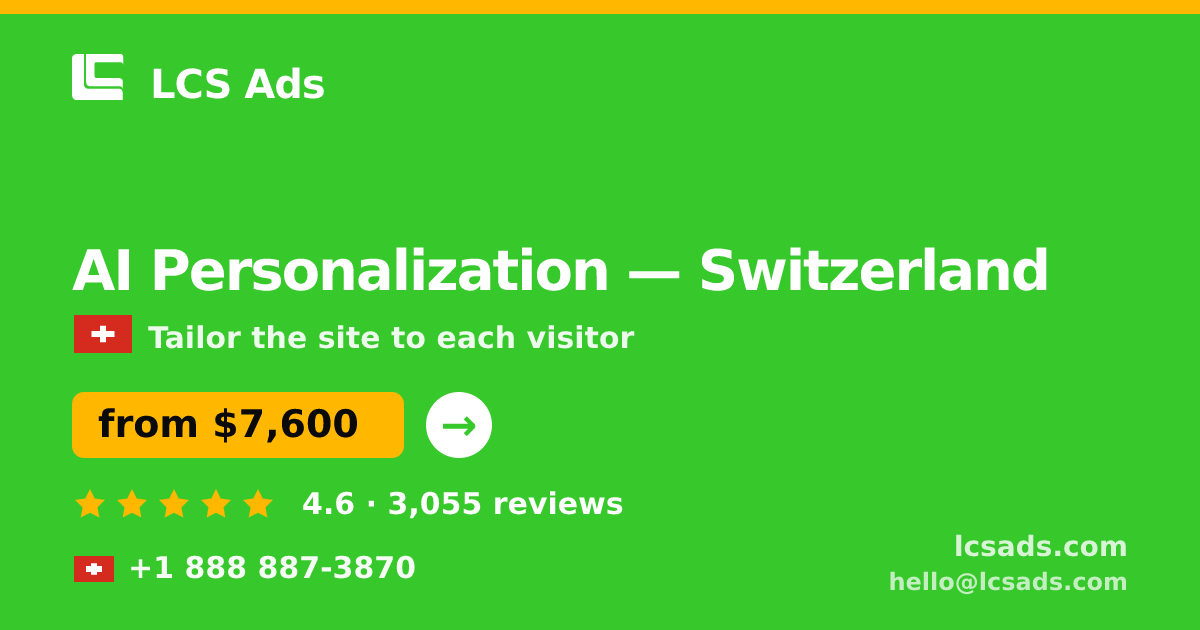AI Personalization in Switzerland — from $7,600, rated 4.6/5 by 3055 clients. LCS Ads.